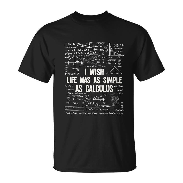 I Wish Life Was As Simple As Calculus Funny Math Lover Gift Great Gift Unisex T-Shirt