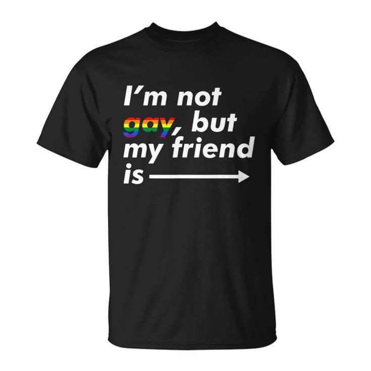 I_M Not Gay But My Friend Is Funny Lgbt Ally Unisex T-Shirt