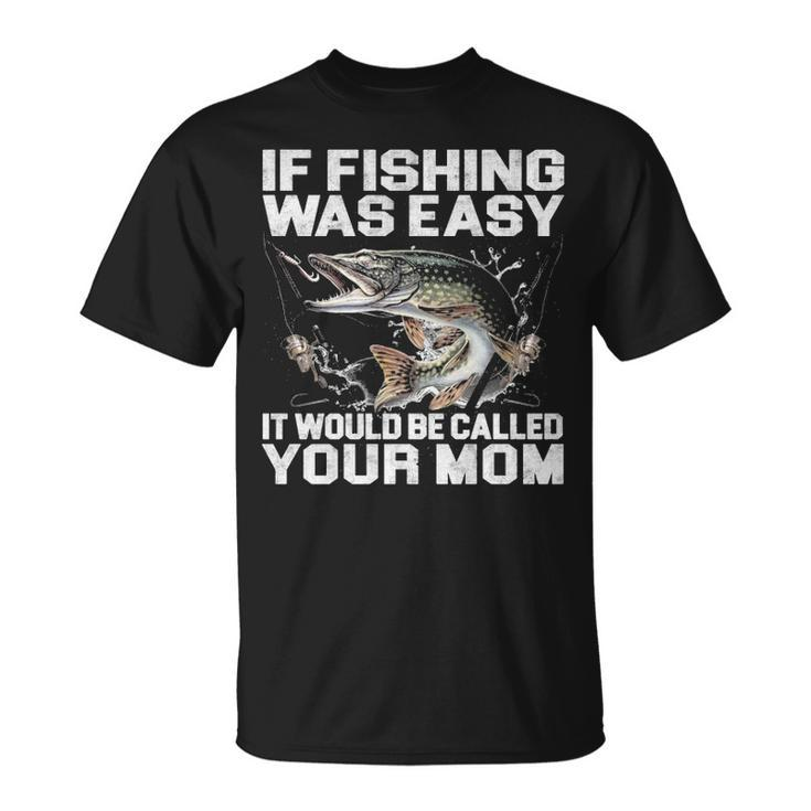 If Fishing Was Easy Unisex T-Shirt