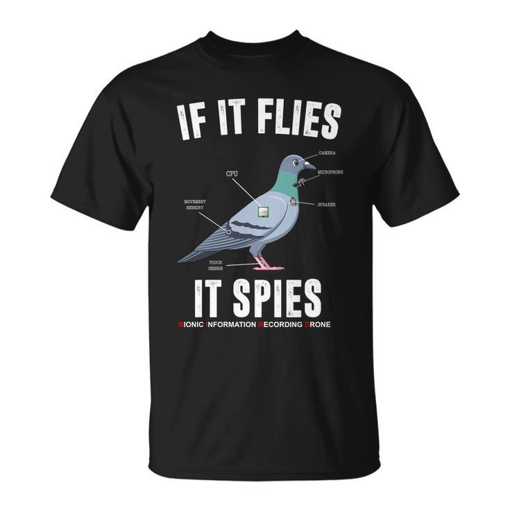 If It Flies It Spies Bionic Information Recording Drone Tshirt Unisex T-Shirt