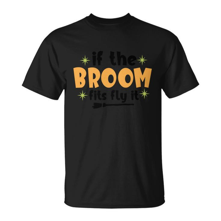If The Broom Fits Fly It Broom Halloween Quote Unisex T-Shirt