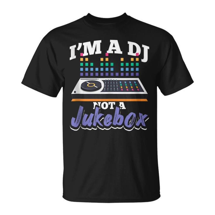 Im A Dj Not A Jukebox Funny Disc Jockey Deejay  Unisex T-Shirt