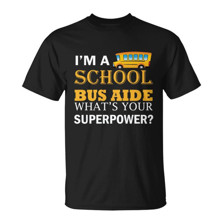 Im A School Bus Aide Whats Your Superpower Funny School Bus Driver Graphics Unisex T-Shirt