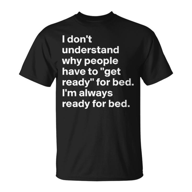 Im Always Ready For Bed Unisex T-Shirt