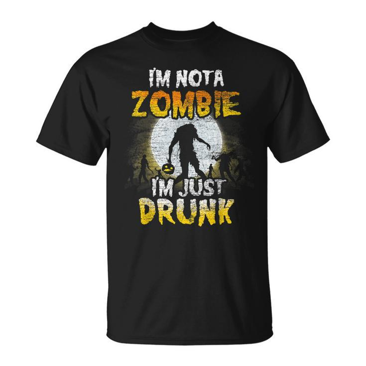 Im Not A Zombie Im Just Drunk - Spooky Drunken Halloween  Unisex T-Shirt