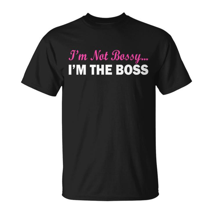 Im Not Bossy Im The Boss Unisex T-Shirt