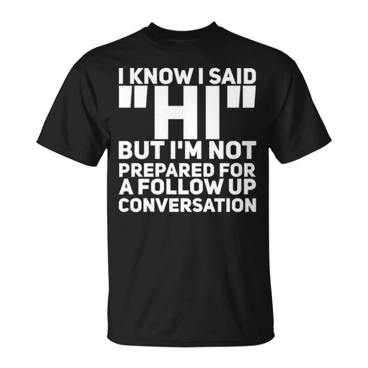 Im Not Prepared For A Follow Up Conversation Unisex T-Shirt