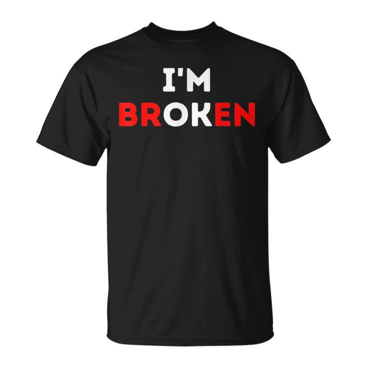 Im Ok Im Broken Mental Health Awareness Invisible Illness  Unisex T-Shirt