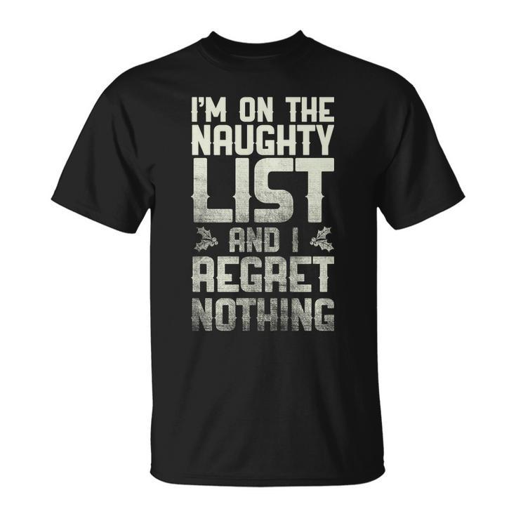 Im On The Naughty List And I Regret Nothing Unisex T-Shirt