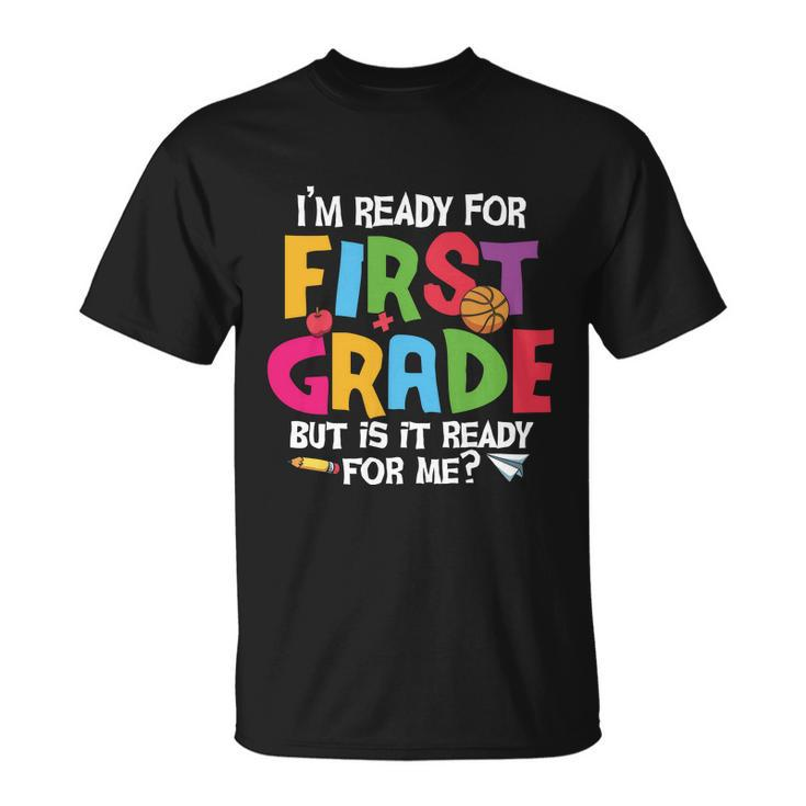 Im Ready For 1St Grade Back To School First Day Of School Unisex T-Shirt