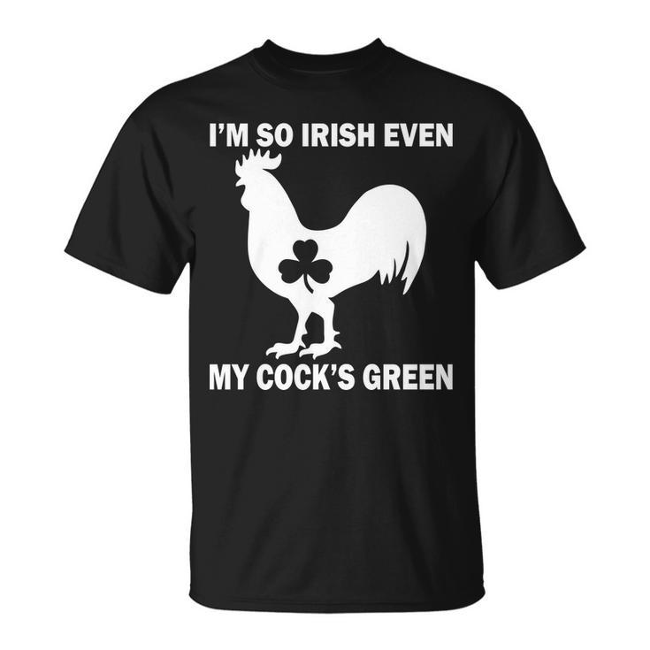 Im So Irish My Cocks Green Funny St Patricks Day Unisex T-Shirt