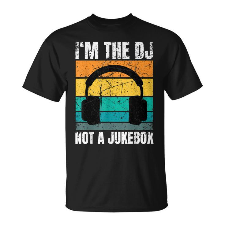 Im The Dj Not A Jukebox Deejay Discjockey  Unisex T-Shirt