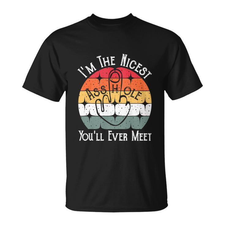 Im The Nicest Asshole Youll Ever Meet Funny Unisex T-Shirt
