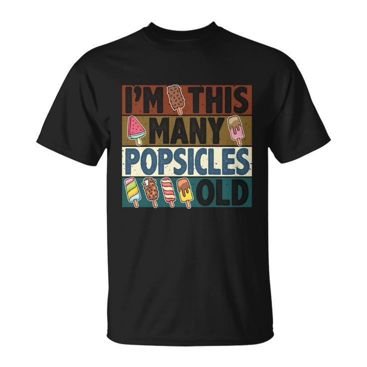 Im This Many Popsicles Old Funny Birthday For Men Women Cool Gift Unisex T-Shirt