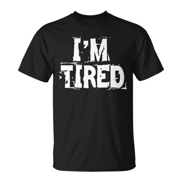 Im Tired Tshirt Unisex T-Shirt