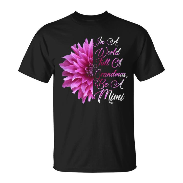 In A World Full Of Grandmas Be A Mimi Tshirt Unisex T-Shirt