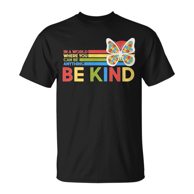 In A World Where You Can Be Anything Be Kind Autism Awareness Unisex T-Shirt