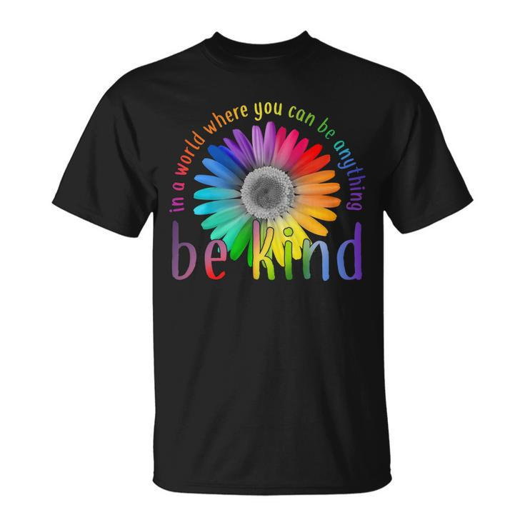 In A World Where You Can Be Anything Be Kind Flower Tshirt Unisex T-Shirt