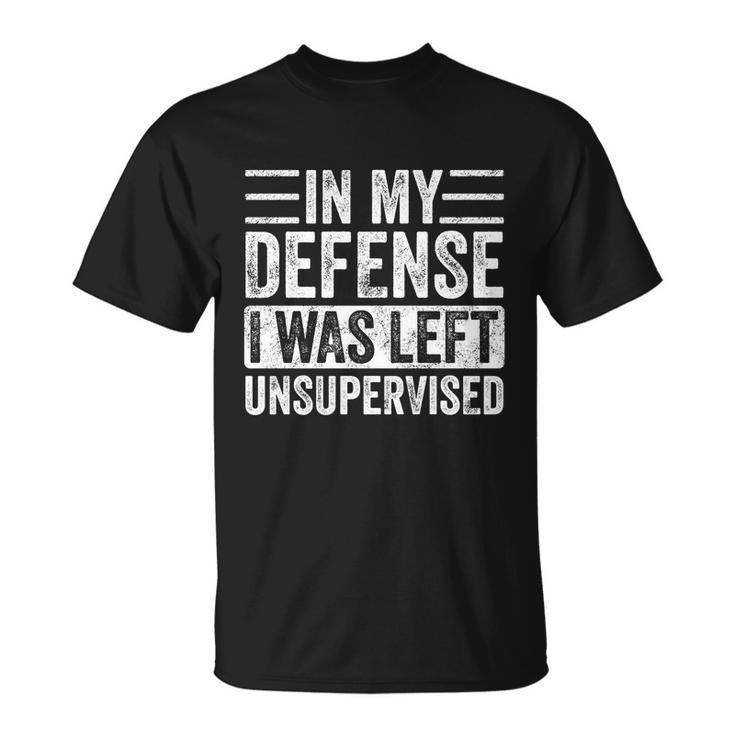 In My Defense I Was Left Unsupervised Funny Retro Vintage Cool Gift Unisex T-Shirt