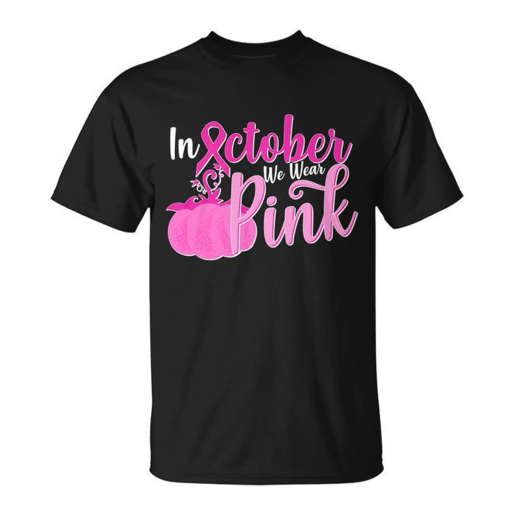 In October We Wear Pink Breast Cancer Awareness Pumpkin Unisex T-Shirt