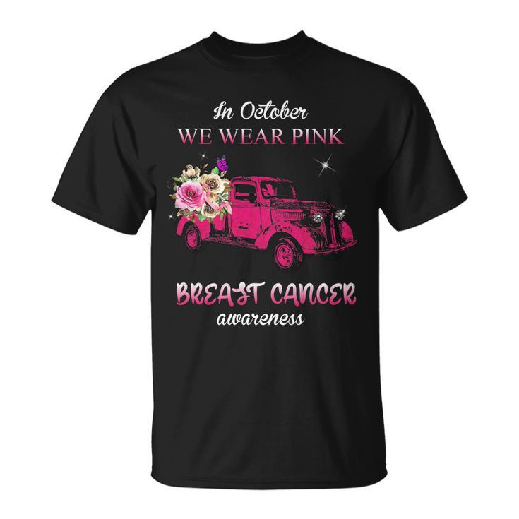 In October We Wear Pink Ribbon Pink Truck Breast Cancer Unisex T-Shirt