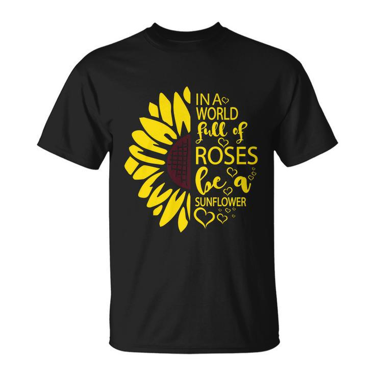 Ina World Fuff Of Roses He A Sunflower Unisex T-Shirt