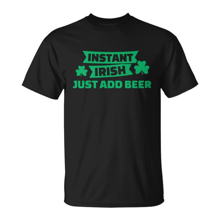 Instant Irish Drinking Beer With Clover St Patricks Day Unisex T-Shirt