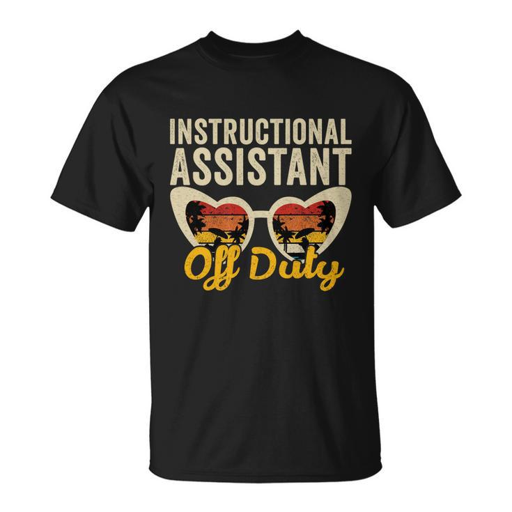 Instructional Assistant Off Duty Happy Last Day Of School Gift Unisex T-Shirt