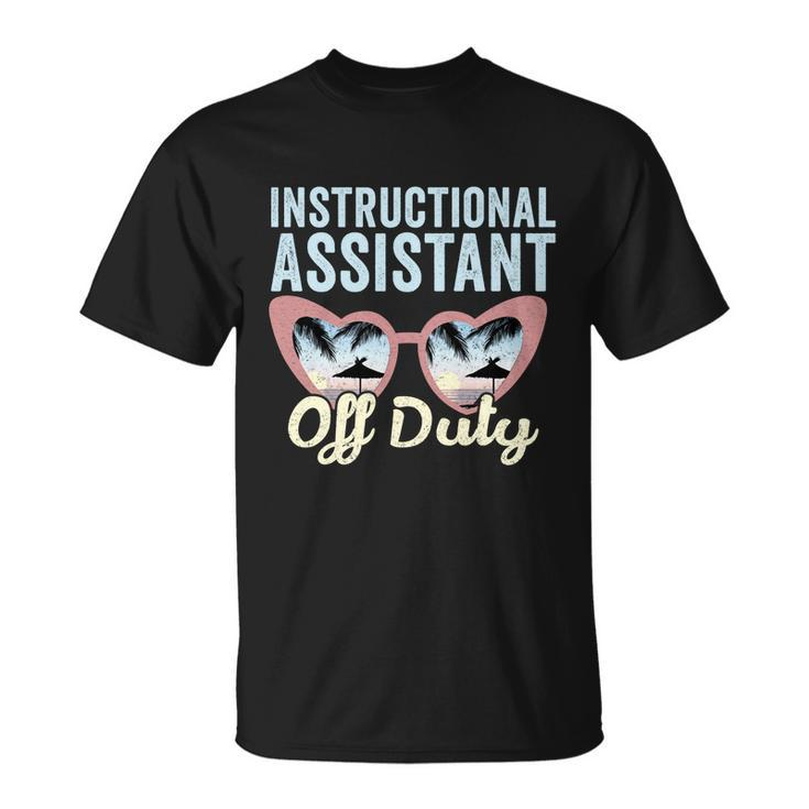 Instructional Assistant Off Duty Happy Last Day Of School Gift V2 Unisex T-Shirt