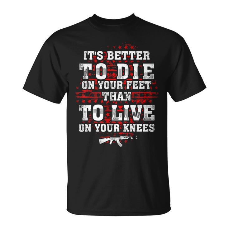 Its Better To Die On Your Feet Than To Live V2 Unisex T-Shirt