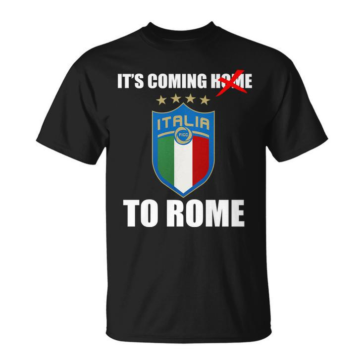 Its Coming To Rome Italy Soccer 2021 Italian Italia Champions Unisex T-Shirt