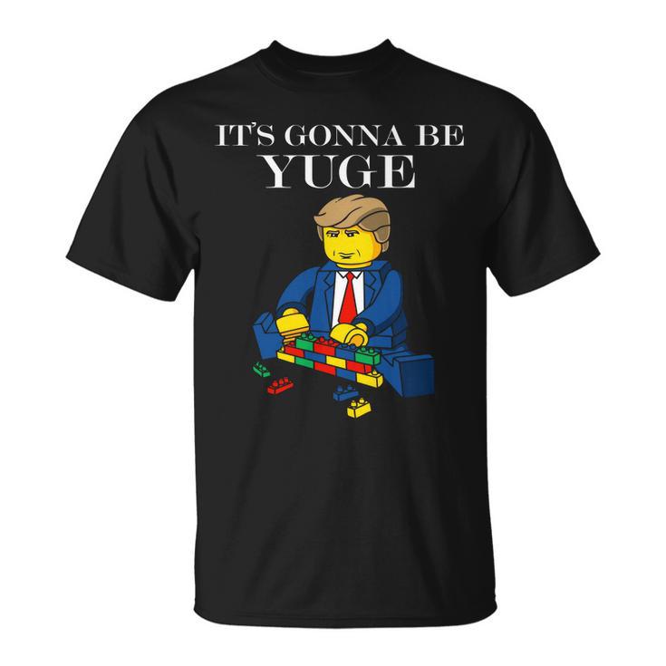 Its Going To Be Yuge - Trump Build A Wall Tshirt Unisex T-Shirt