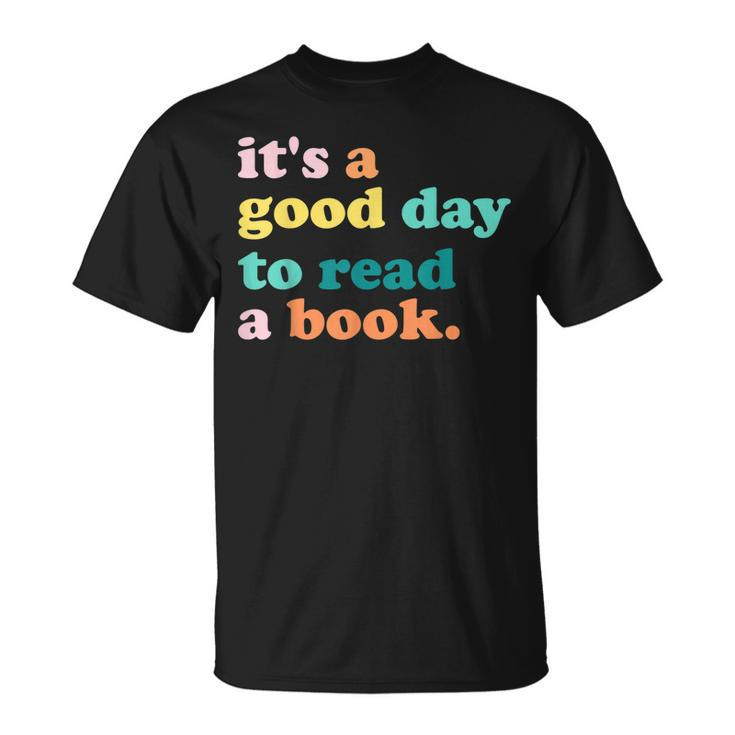 Its A Good Day To Read A Book Bookworm Book Lovers T-shirt