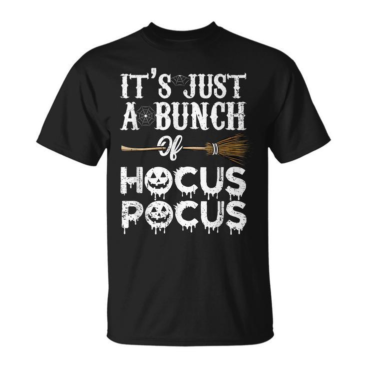 It’S Just A Bunch Of Hocus Pocus Funny Halloween Witch  Unisex T-Shirt