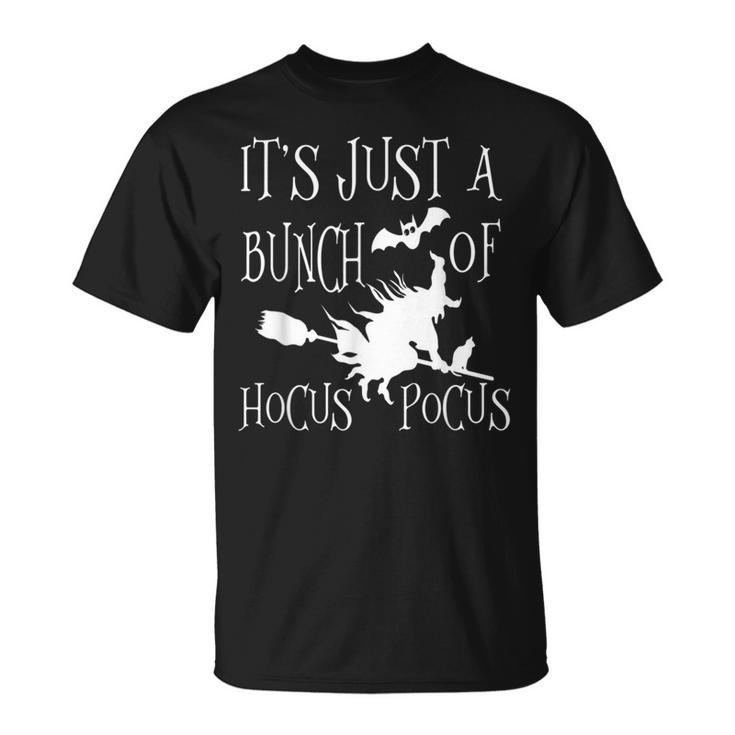 Its Just A Bunch Of Hocus Pocus Gift Funny Witch Halloween  Unisex T-Shirt