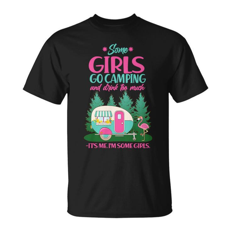 Its Me Im Some Girls Go Camping And Drink Too Much Unisex T-Shirt