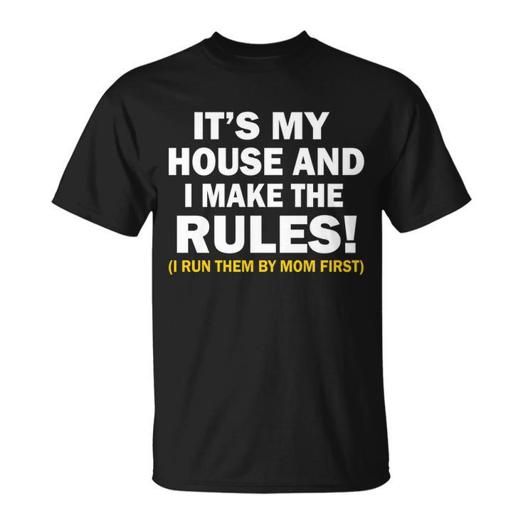 Its My House And I Make The Rules Unisex T-Shirt