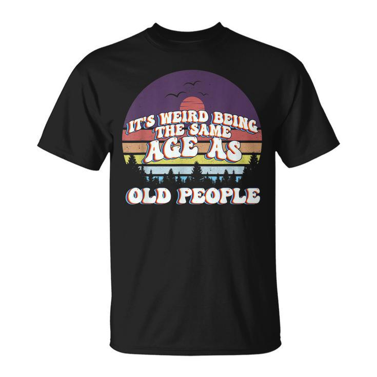 Its Weird Being The Same Age As Old People Retro Sunset T-shirt