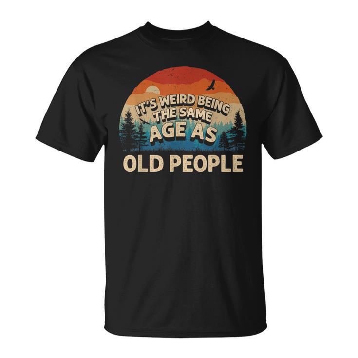 Its Weird Being The Same Age As Old People Retro Sunset Unisex T-Shirt