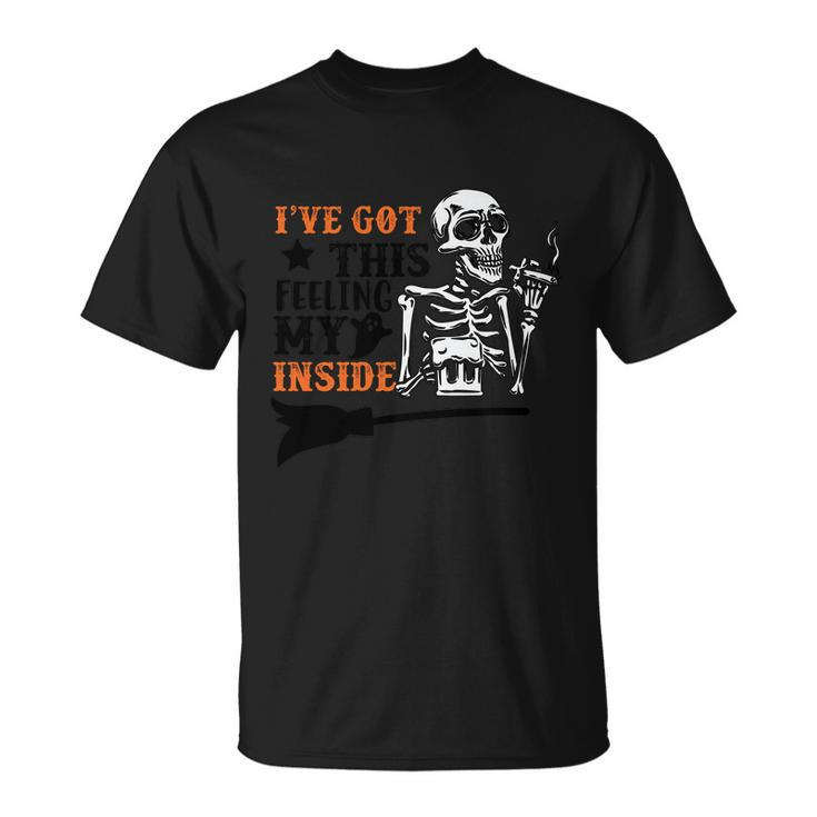 Ive Got This Feeling My Inside Skeleton Halloween Quote Unisex T-Shirt