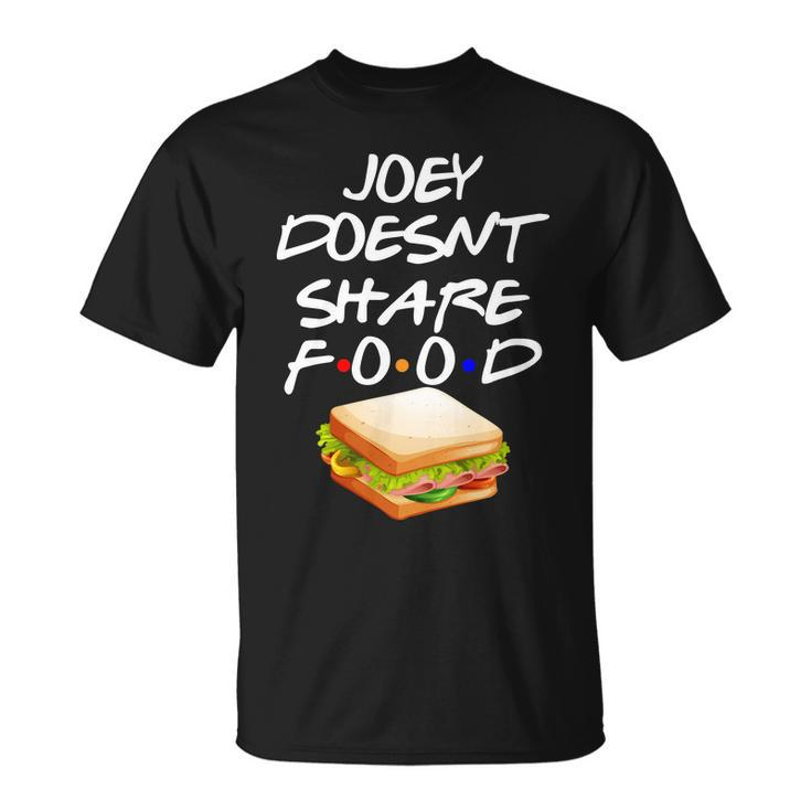Joey Doesnt Share Food Unisex T-Shirt