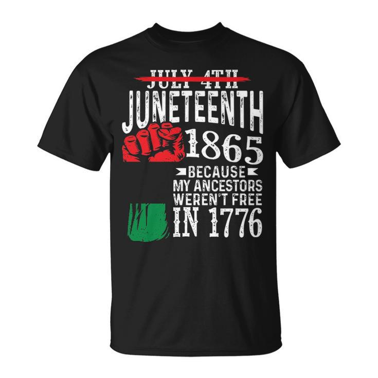 July 4Th Juneteenth 1865 Because My Ancestors 1 T-shirt