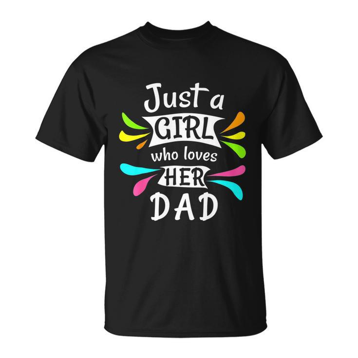 Just A Girl Who Loves Her Dad Cute Daddys Little Girl Unisex T-Shirt