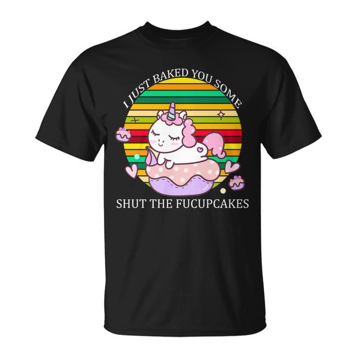 Just Baked You Some Shut The FUcupcakes V2 Unisex T-Shirt