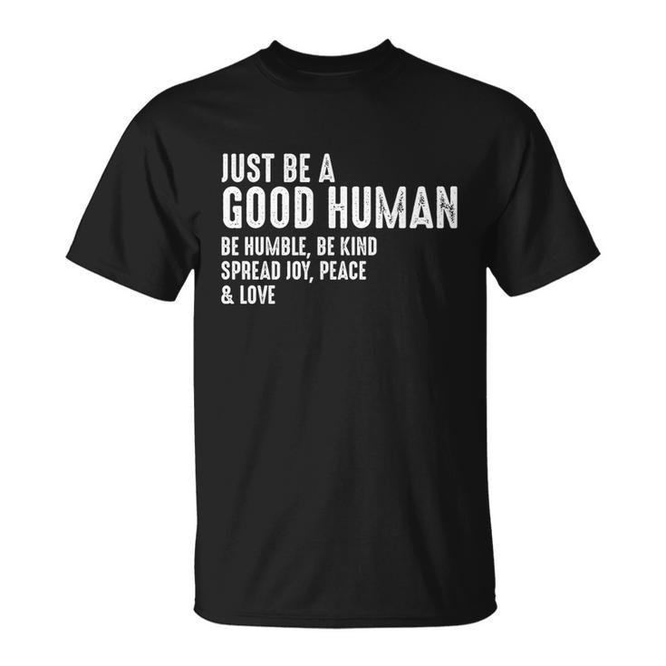 Just Be A Good Human Be Humble Be Kind Spread Joy Gift Unisex T-Shirt