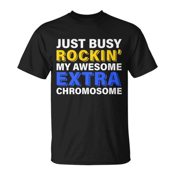 Just Busy Rockin My Awesome Extra Chromosome Unisex T-Shirt