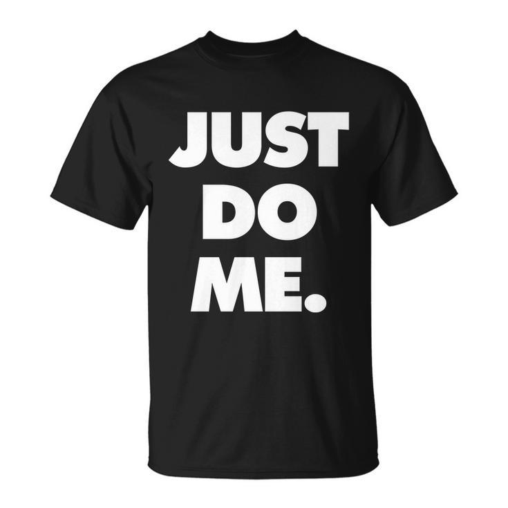 Just Do Me Funny Meme Unisex T-Shirt