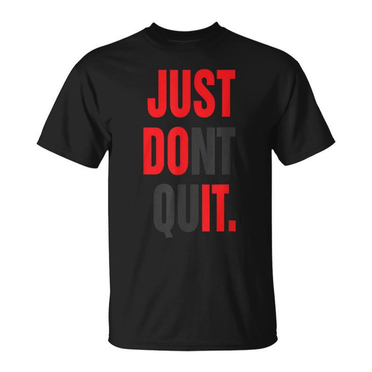 Just Dont Quit Gym Fitness Motivation T-shirt