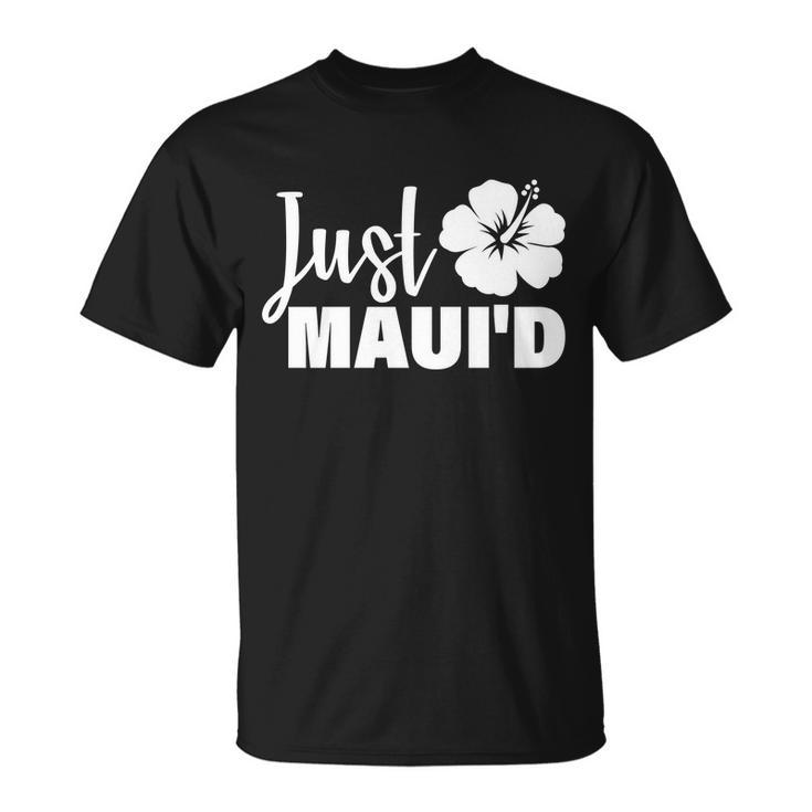 Just Maui&D Unisex T-Shirt