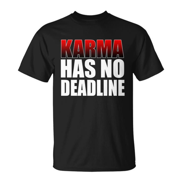 Karma Has No Deadline Tshirt Unisex T-Shirt